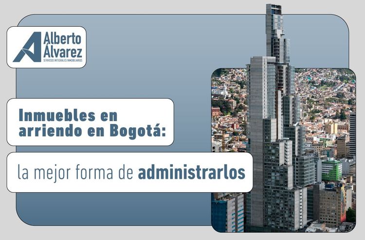 Inmuebles en arriendo en Bogotá: la mejor forma de administrarlos